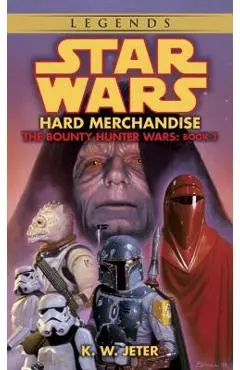 Hard Merchandise: Star Wars Legends (the Bounty Hunter Wars) - K. W. Jeter