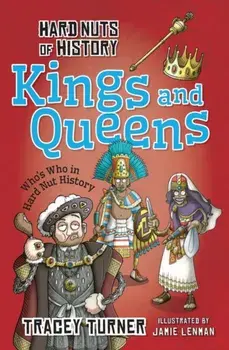 Hard Nuts of History: Kings and Queens, Paperback/Tracey Turner