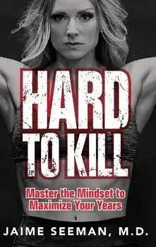 Hard to Kill: Master the Mindset to Maximize Your Years, Hardcover/Jaime Seeman