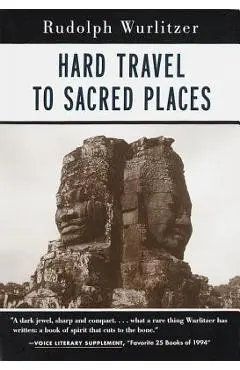 Hard Travel to Sacred Places - Rudolph Wurlitzer