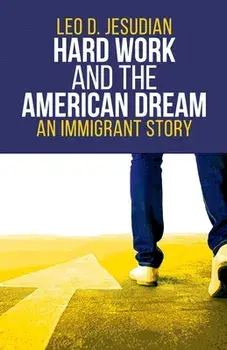 Hard Work and the American Dream: An Immigrant Story, Paperback/Leo D. Jesudian