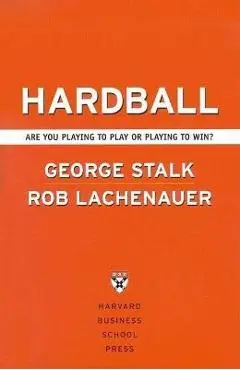 Hardball: Are You Playing to Play or Playing to Win? - George Stalk