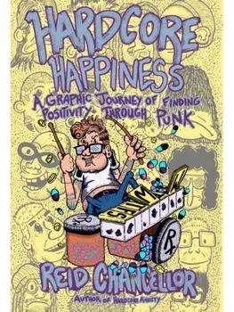 Hardcore Happiness. A Graphic Journey to Find Punk's Positivity, Paperback/Reid Chancellor