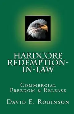 Hardcore Redemption-in-Law: Commercial Freedom & Release - David E. Robinson