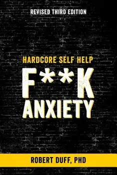 Hardcore Self Help: F**k Anxiety, Paperback/Duff Ph. D., Robert