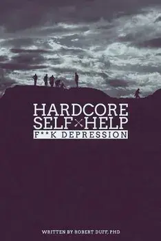Hardcore Self Help: F**k Depression, Paperback/Robert Duff Ph. D.