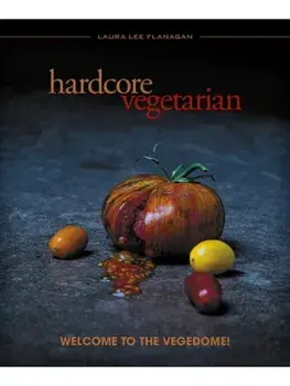 Hardcore Vegetarian. Welcome to the Vegedome!, Paperback/Laura Lee Flanagan