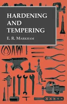 Hardening and Tempering, Paperback/E. R. Markham