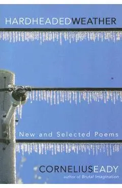 Hardheaded Weather: New and Selected Poems - Cornelius Eady
