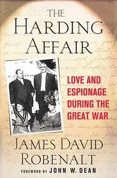 Harding Affair: Love and Espionage During the Great War, Hardcover/James David Robenalt