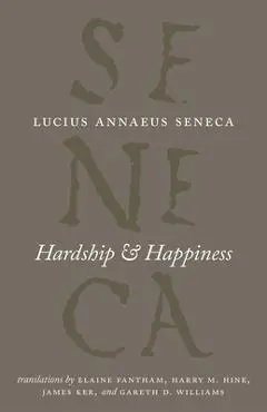Hardship and Happiness - Lucius Annaeus Seneca