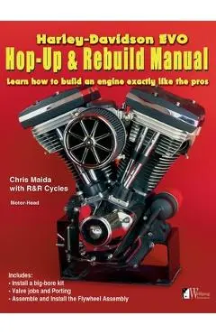 Harley-Davidson Evo, Hop-Up & Rebuild Manual: Learn how to build an engine like the pros - Chris Maida