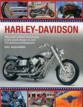Harley-Davidson: The Most Revered Motorcycle in the World Shown in Over 570 Glorious Photographs, Paperback/Mac McDiarmid