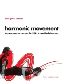 Harmonic Movement: Vinyasa Yoga for Strength, Flexibility & Mind-Body Harmony, Paperback/Brian James Kroeker