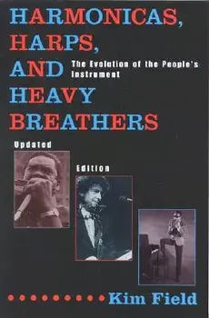 Harmonicas, Harps and Heavy Breathers: The Evolution of the People's Instrument, Paperback/Kim Field