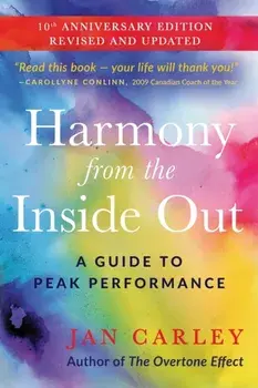 Harmony From The Inside Out: A Guide to Peak Performance, Paperback/Jan Carley