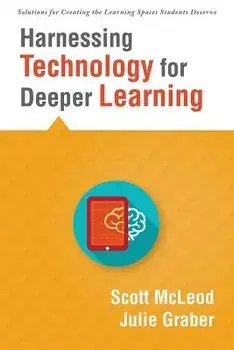 Harnessing Technology for Deeper Learning: (a Quick Guide to Educational Technology Integration and Digital Learning Spaces), Paperback/Scott McLeod