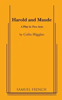 Harold and Maude - A Play in Two Acts/Colin Higgins