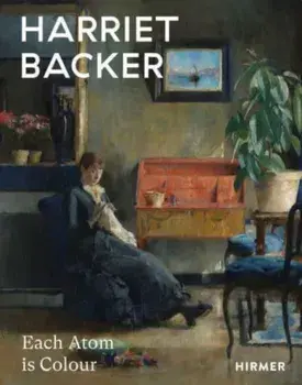 Harriet Backer: Every Atom is Colour, Hardback/***