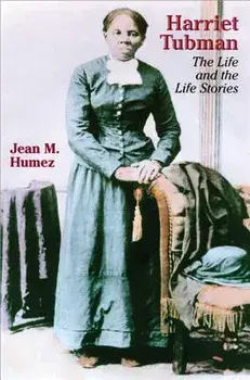 Harriet Tubman: The Life and the Life Stories, Paperback/Jean M. Humez