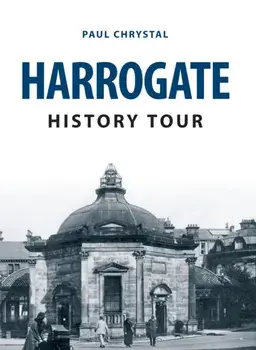 Harrogate History Tour, Paperback/Paul Chrystal