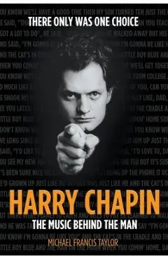 Harry Chapin: The Music Behind the Man - Michael Francis Taylor