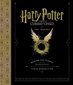 Harry Potter and the Cursed Child: The Journey: Behind the Scenes of the Award-Winning Stage Production, Hardcover/Harry Potter Theatrical Productions