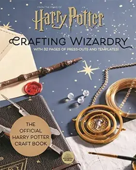 Harry Potter: Crafting Wizardry. The official Harry Potter Craft Book, with 32 pages of press-outs and templates!, Hardback/***