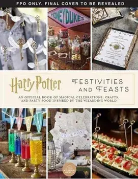 Harry Potter - Festivities and Feasts, Hardback/Jennifer Carroll