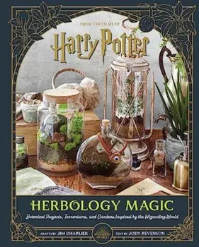 Harry Potter: Herbology Magic: Botanical Projects, Terrariums, and Gardens Inspired by the Wizarding World, Hardback/Jody Revenson
