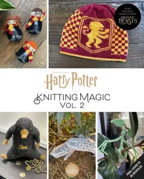 Harry Potter: Knitting Magic: More Patterns From Hogwarts and Beyond. An Official Harry Potter Knitting Book (Harry Potter Craft Books, Knitting Books), Hardback/Tanis Gray