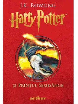 Harry Potter si Printul Semisange. Seria Harry Potter. Volumul 6/J.K. Rowling