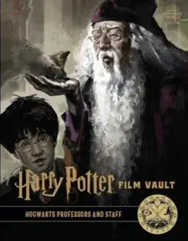 Harry Potter: The Film Vault - Volume 11. Hogwarts Professors and Staff, Hardback/Jody Revenson