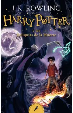 Harry Potter y las Reliquias de la Muerte = Harry Potter and the Deathly Hallows - J. K. Rowling