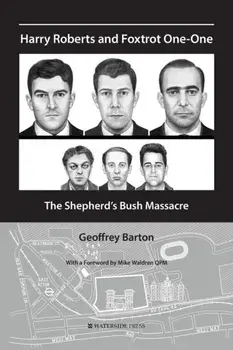 Harry Roberts and Foxtrot One-One. The Shepherd's Bush Massacre, Paperback/Geoffrey Barton