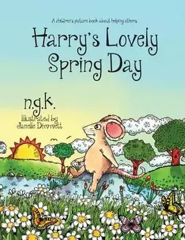 Harry's Lovely Spring Day: Harry the Happy Mouse: Teaching Children the Value of Kindness., Paperback/N. G. K