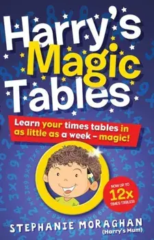 Harry's Magic Tables. Learn your times tables in as little as a week - magic!, Paperback/Stephanie Moraghan