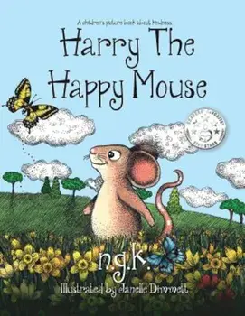 Harry the Happy Mouse: Teaching Children to Be Kind to Each Other., Paperback/Ng K