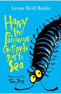 Harry the Poisonous Centipede Goes To Sea - Lynne Reid Banks