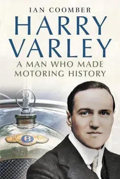 Harry Varley. A Man Who Made Motoring History, Hardback/Ian Coomber