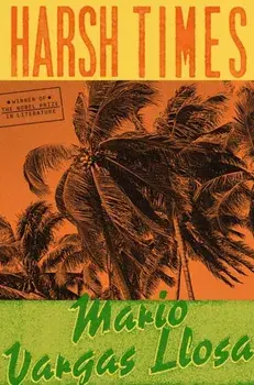 Harsh Times. A Novel, Hardback/Mario Vargas Llosa