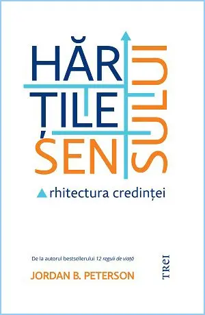 Hărțile sensului. Arhitectura credinței - Jordan B. Peterson