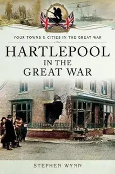Hartlepool in the Great War, Paperback/Stephen Wynn