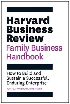 Harvard Business Review Family Business Handbook: How to Build and Sustain a Successful, Enduring Enterprise, Paperback/Josh Baron