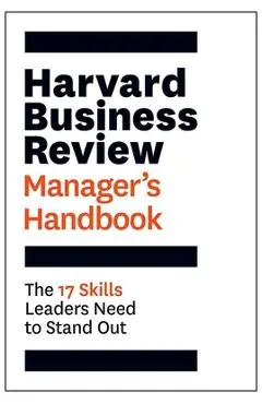 Harvard Business Review Manager's Handbook: The 17 Skills Leaders Need to Stand Out - Harvard Business Review