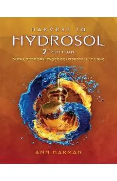 Harvest To Hydrosol Second Edition - Ann Harman