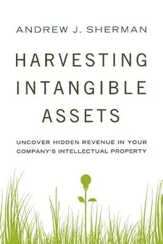 Harvesting Intangible Assets: Uncover Hidden Revenue in Your Company's Intellectual Property, Paperback/Andrew J. Sherman