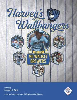 Harvey's Wallbangers: The 1982 Milwaukee Brewers, Paperback/Len Levin