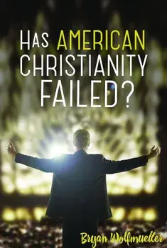 Has American Christianity Failed', Paperback/Bryan Wolfmueller