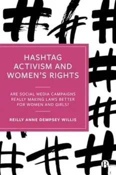 Hashtag Activism and Women’s Rights. Are Social Media Campaigns Really Making Laws Better for Women and Girls?, Hardback/***